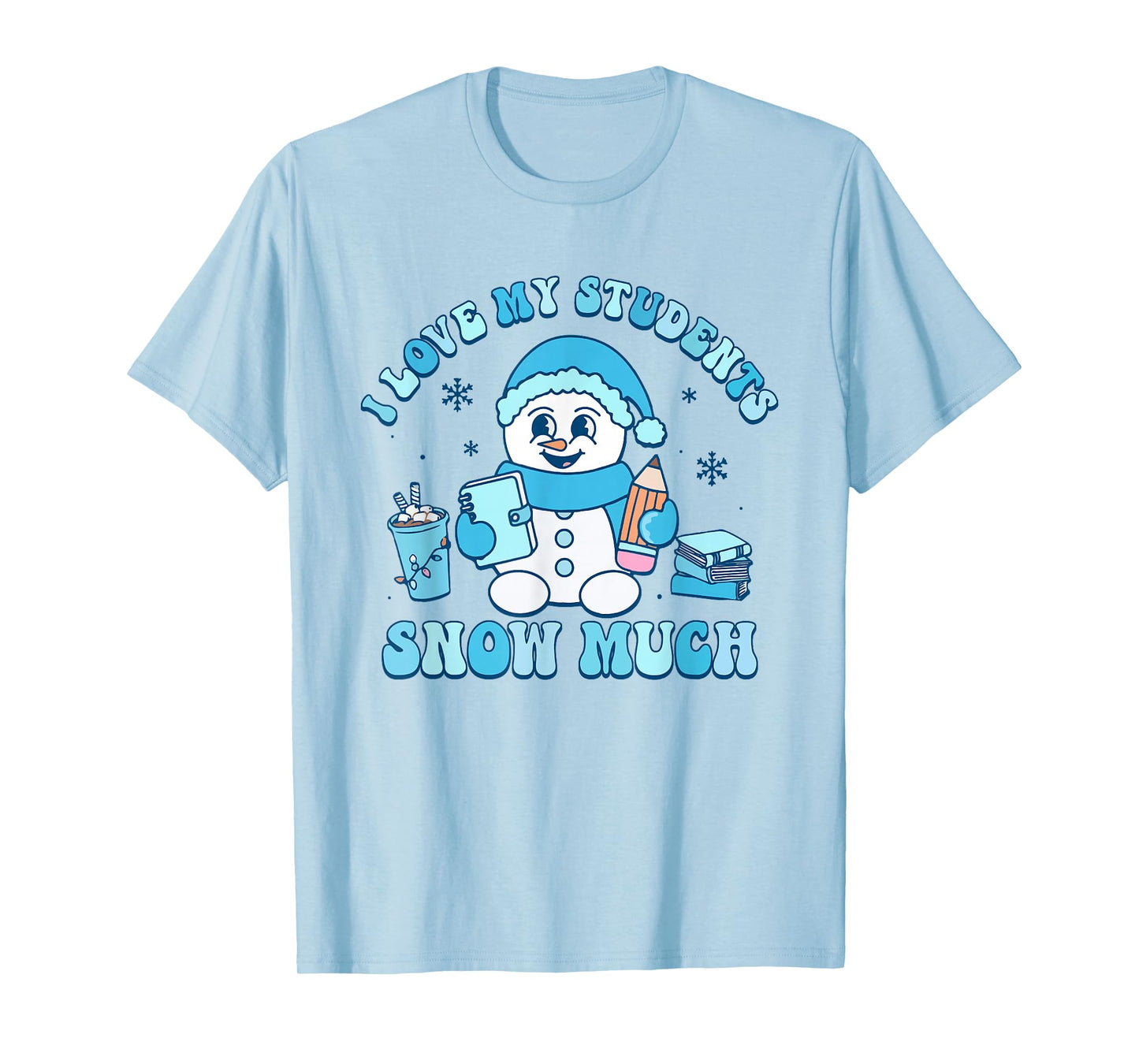 I Love My Students Snow Much Winter Teacher T-Shirt