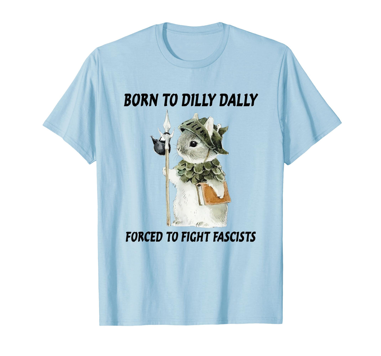 Born To Dilly Dally Forced To Fight Fascists Cat Meme T-Shirt for Men Women