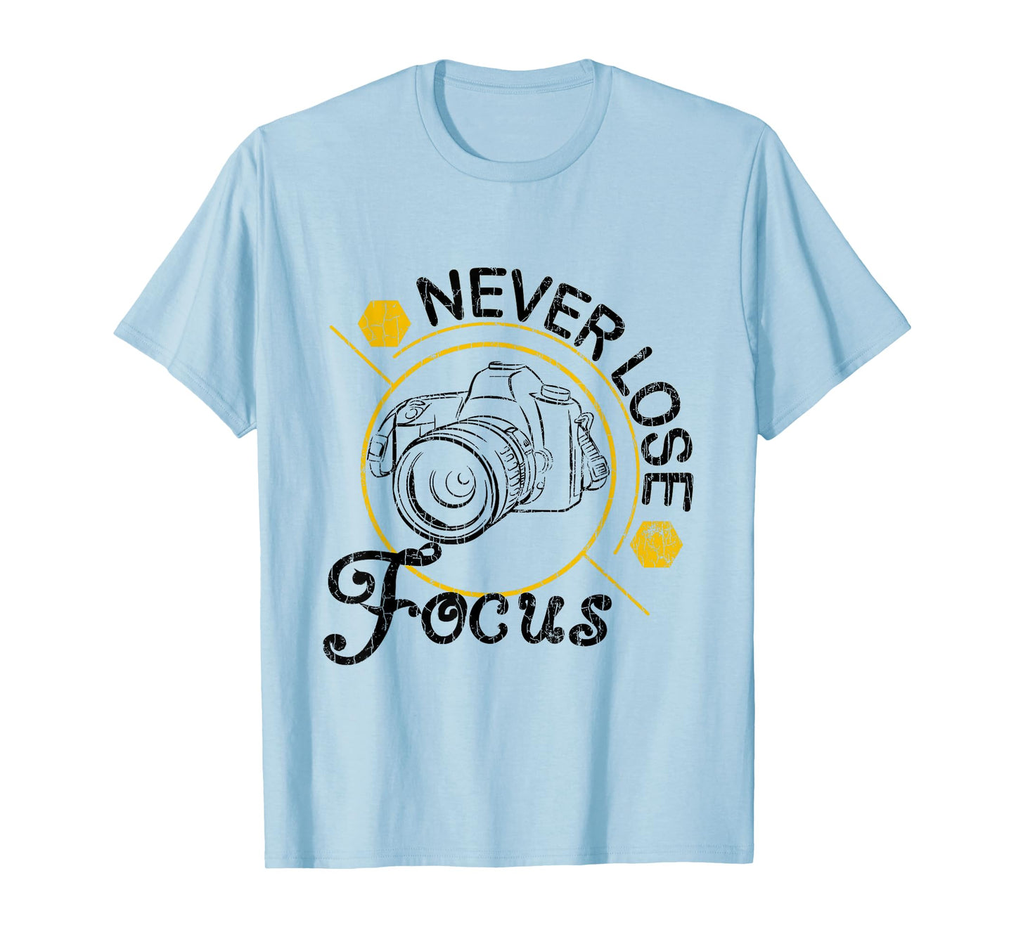 Never Lose Focus Fun Camera Photographer Photography Graphic T-Shirt