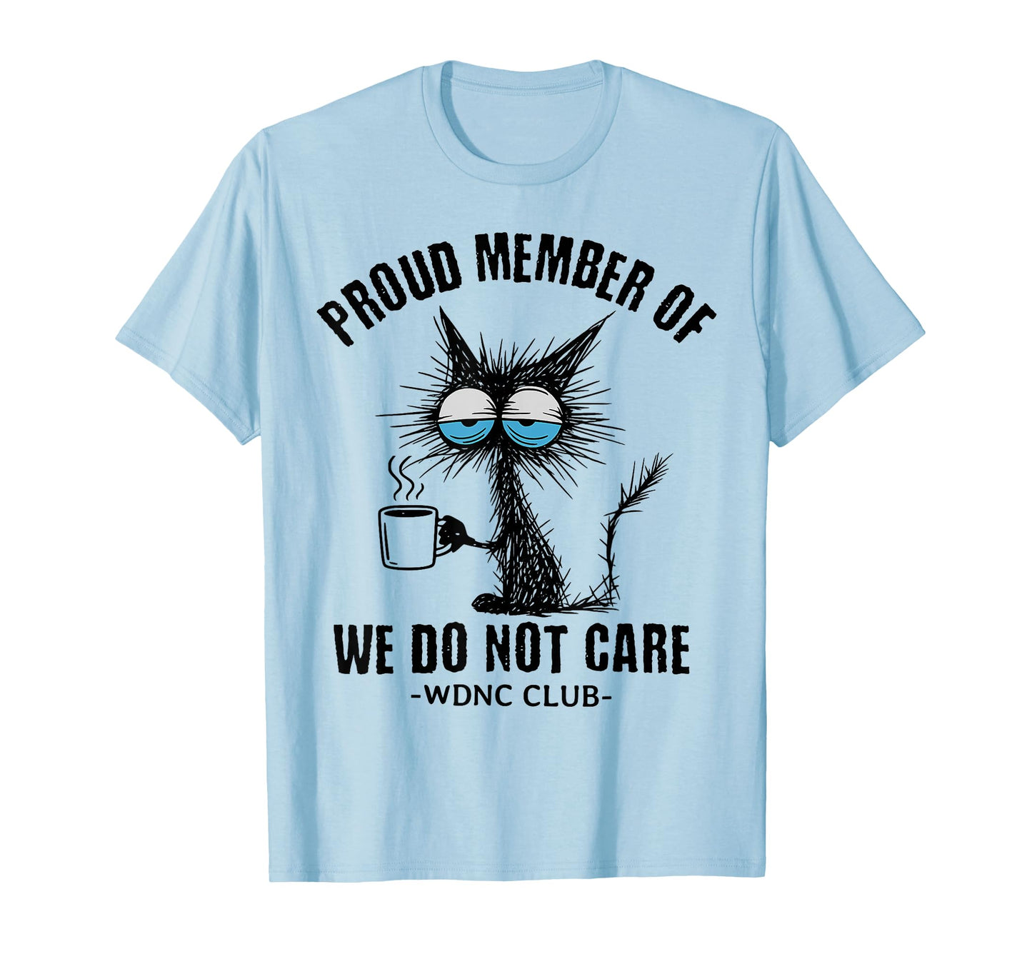 Funny Sarcastic Black Cat Meme We Do Not Care Club WDNC Cat T-Shirt
