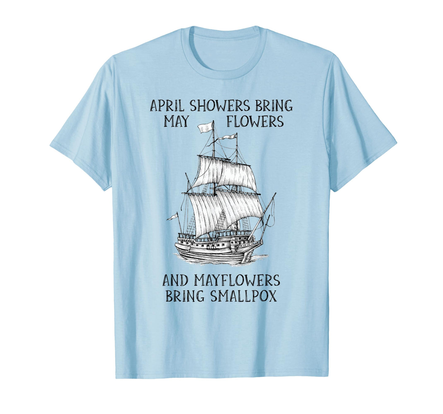 April Showers Bring May Flowers Mayflower History Teacher T-Shirt