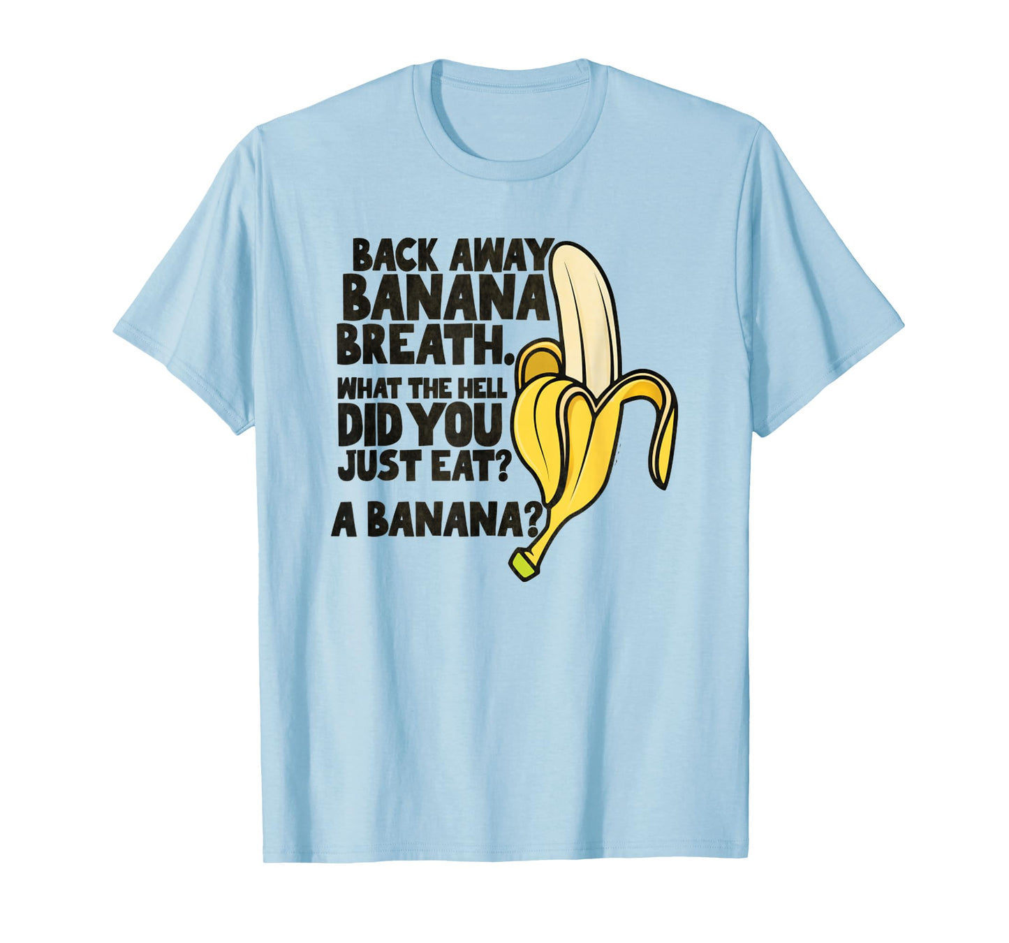 Back Away Banana Breath I Think You Should Leave T-Shirt