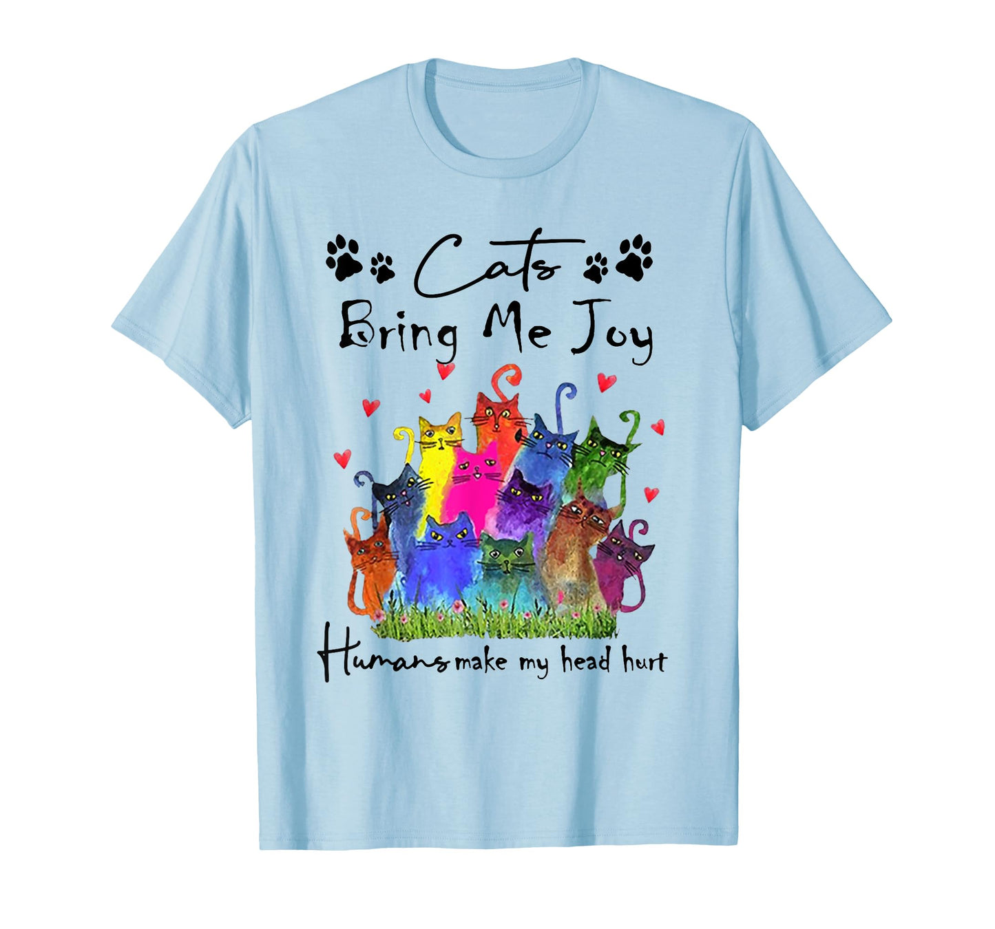 Cats Bring Me Joy Human Make My Head Hurt Funny Cat Lovers T-Shirt