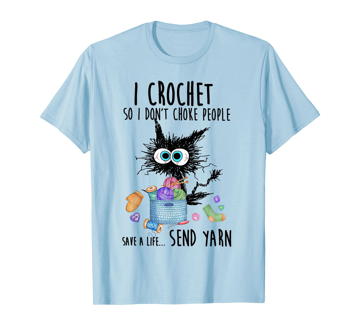 Cat I Crochet So I Don't Choke People Save A Life Send Yarn T-Shirt