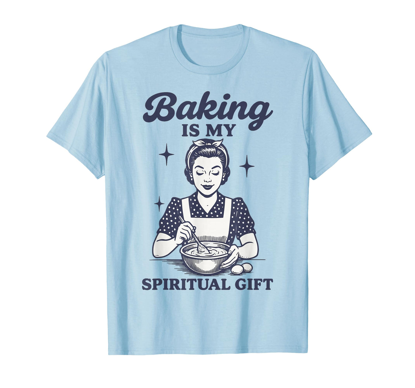 Baking Is My Spiritual Gift T-Shirt