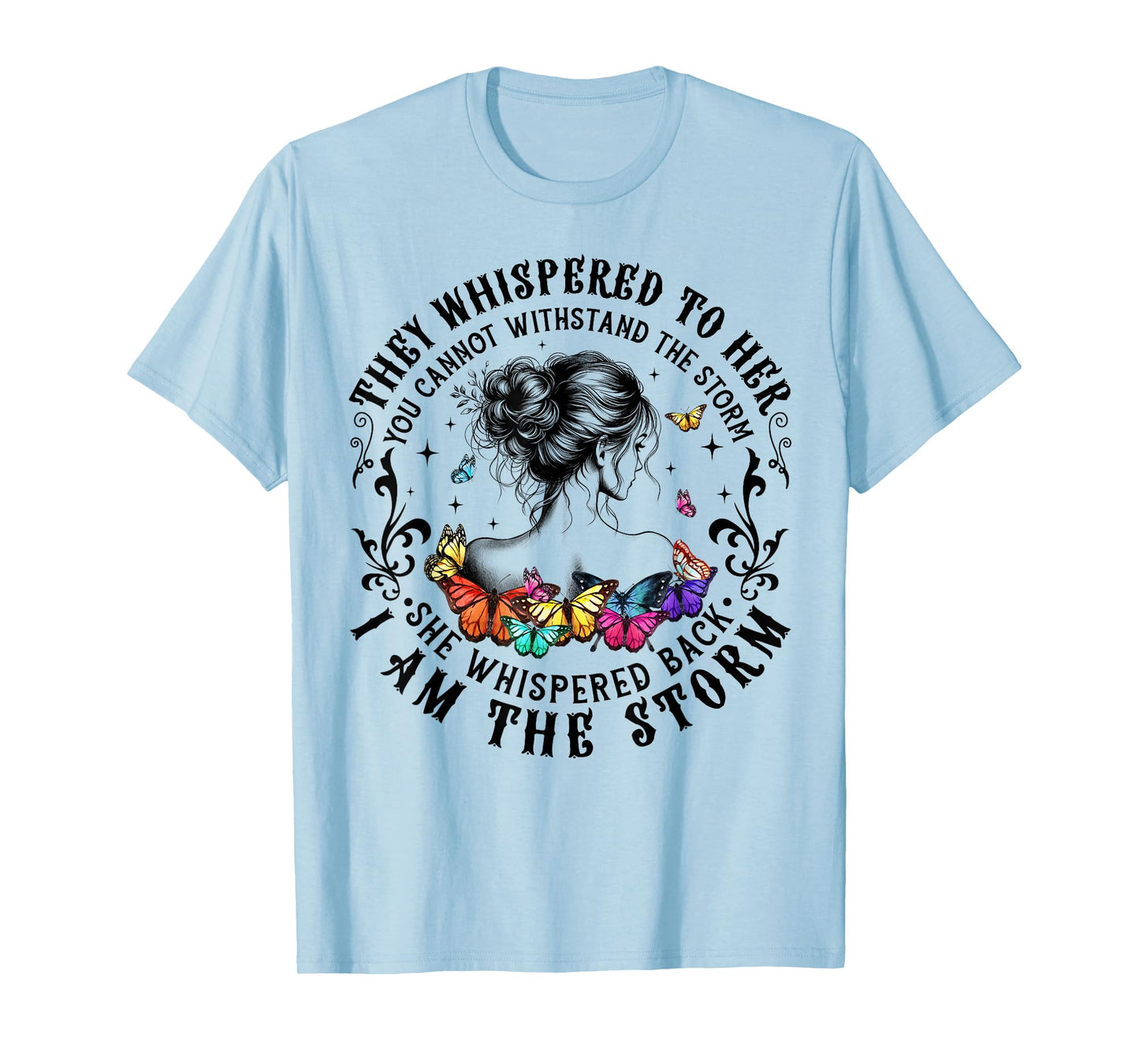 They Whispered To Her You Cannot Withstand The Storm Women T-Shirt
