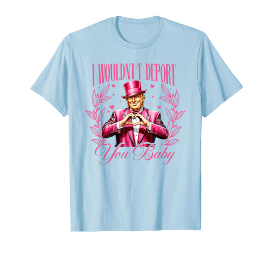 Trump I Wouldn't Deport You Baby Valentine T-Shirt
