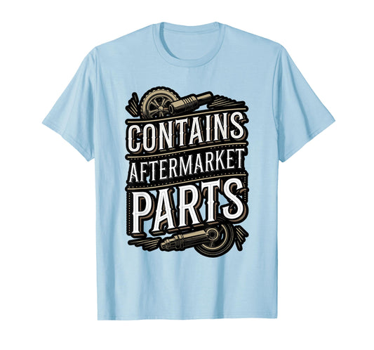 Contains Aftermarket Parts Funny Quote T-Shirt