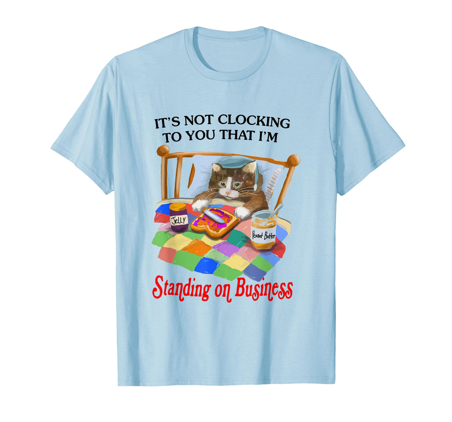 It's Not Clocking To You That I'm Standing On Business Cat T-Shirt