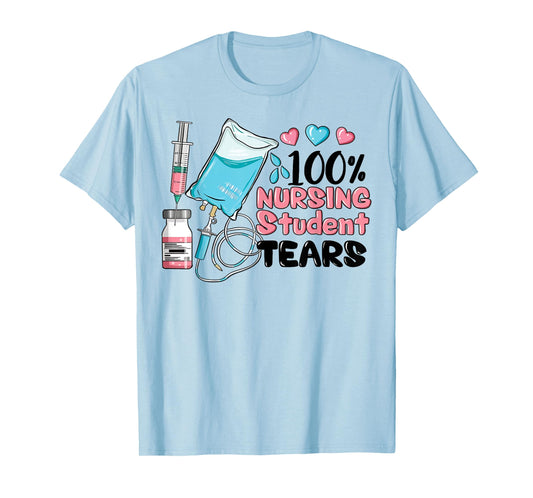 100% Nursing Student Tears, Funny Student Nurse School T-Shirt
