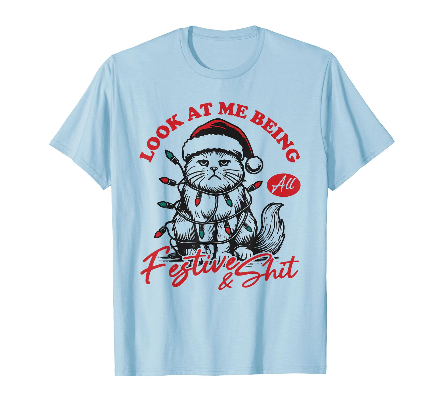 Look at Me Being All Festive and Shits Funny Cat Xmas T-Shirt