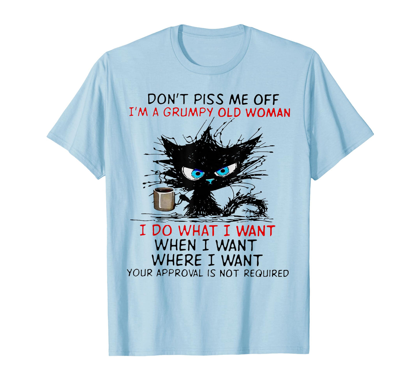 Cat Dont Piss Me Off I'm A Grumpy Old Woman I Do What I Want T-Shirt