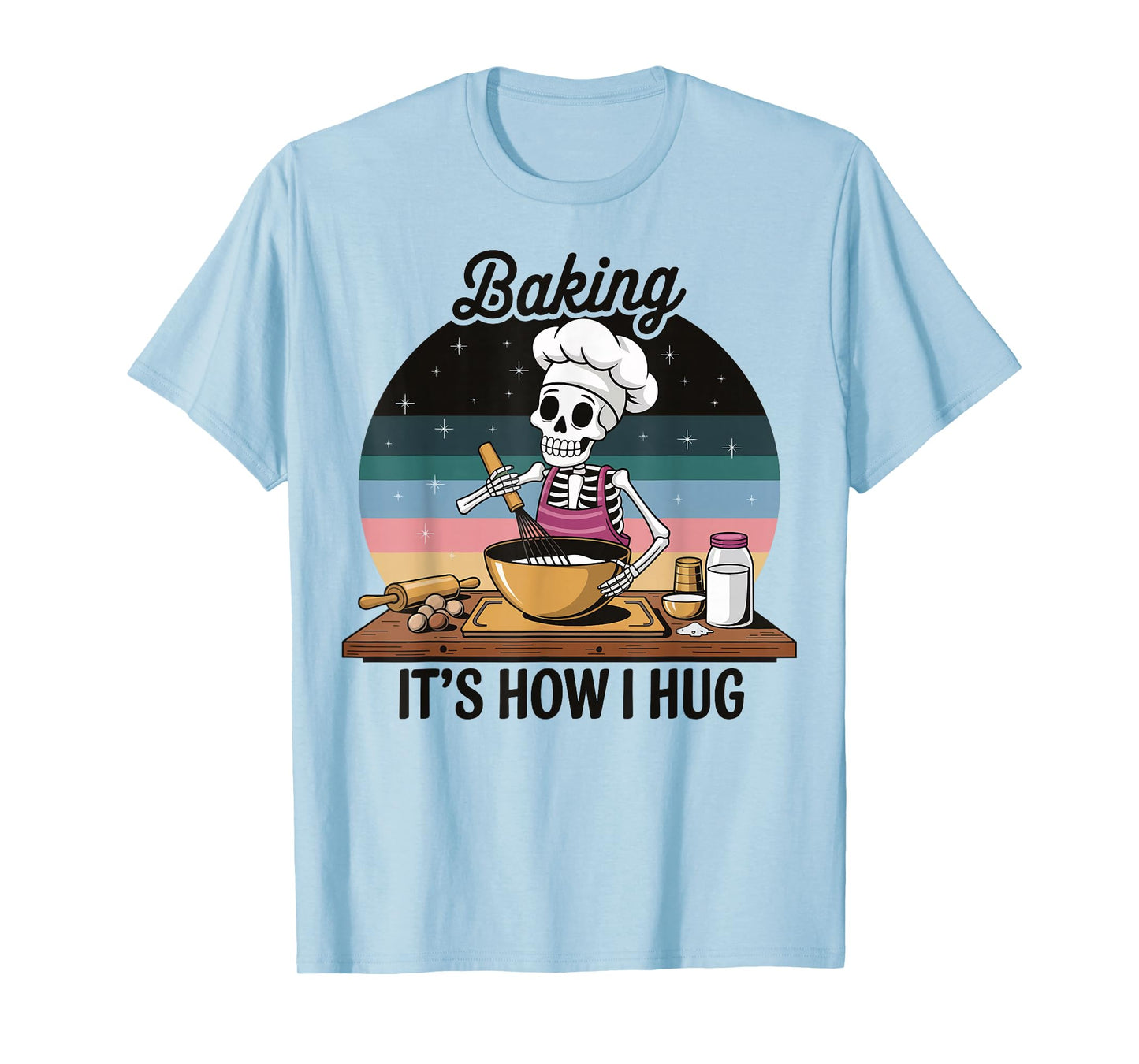 Baking It's How I Hug T-Shirt