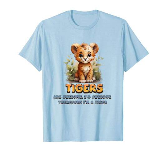 Cute Tigers are Awesome I'm Awesome Therefore I'm A Tiger T-Shirt
