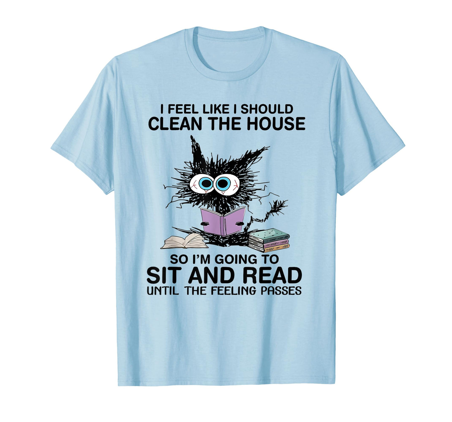 I Feel Like I Should Clean The House Book Reading Cat Lover T-Shirt