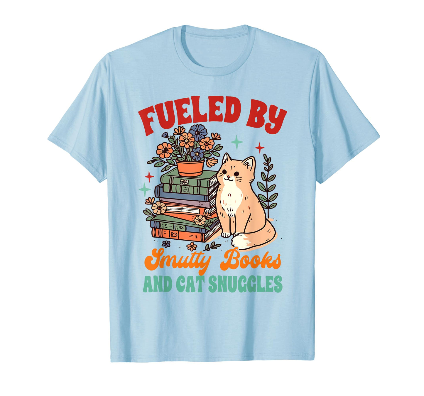Smut Reader Cat Lover Fueled By Smutty Books & Cat Snuggles T-Shirt for Men Women