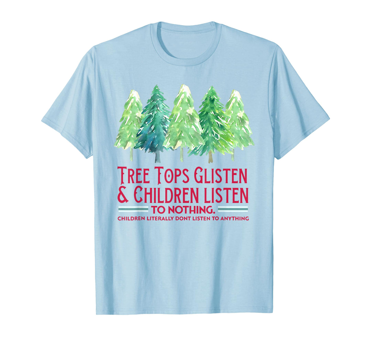 Tree Tops Glisten and Children Listen to Nothing Xmas T-Shirt
