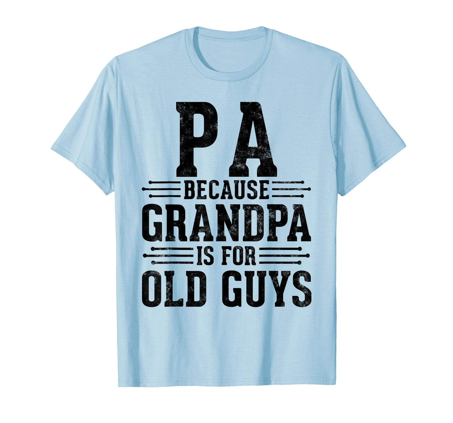 Pa Because Grandpa is for Old Guys Father’s Day for Grandpa T-Shirt
