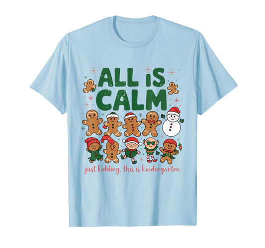 All is Calm Just Kidding This is Kindergarten Gingerbread T-Shirt
