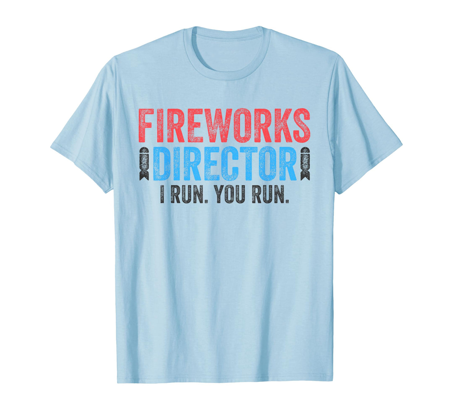 Fireworks Director Shirt I Run You Run Funny 4th of July T-Shirt