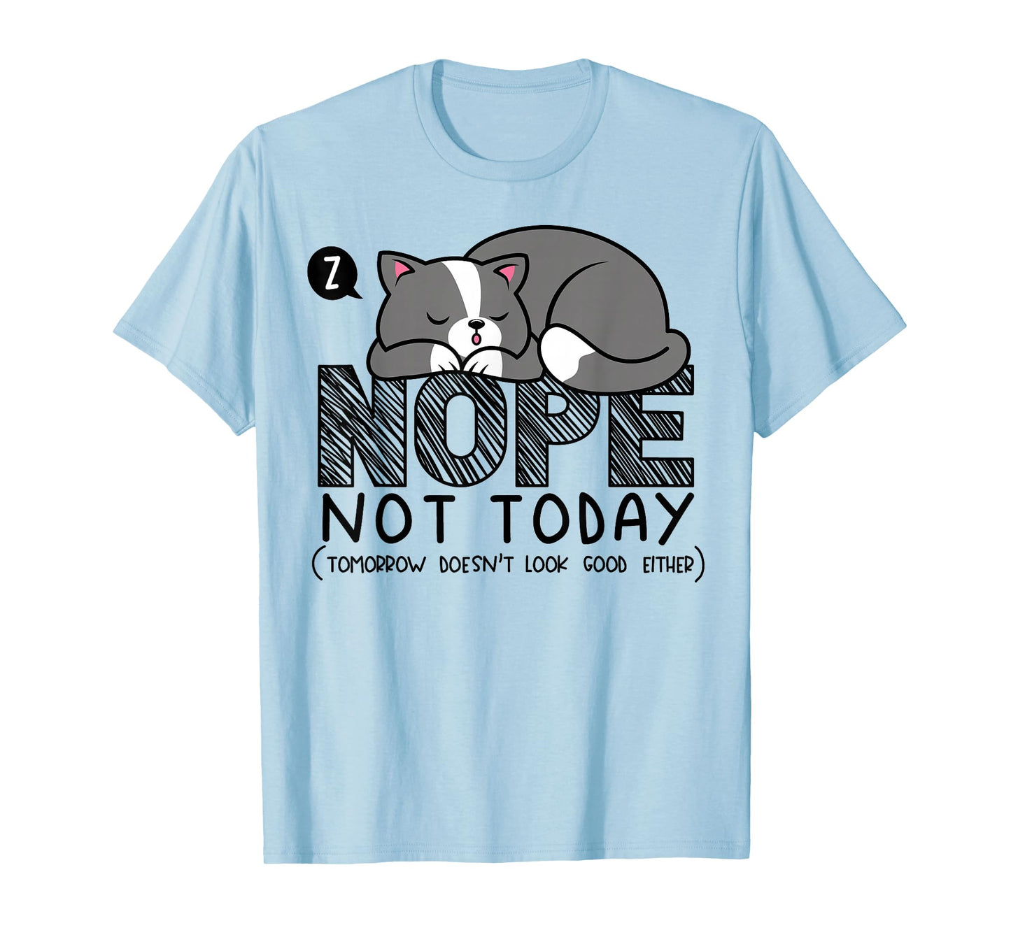 Nope not Today Sleeping Cat Novelty Graphic Procrastinator T-Shirt