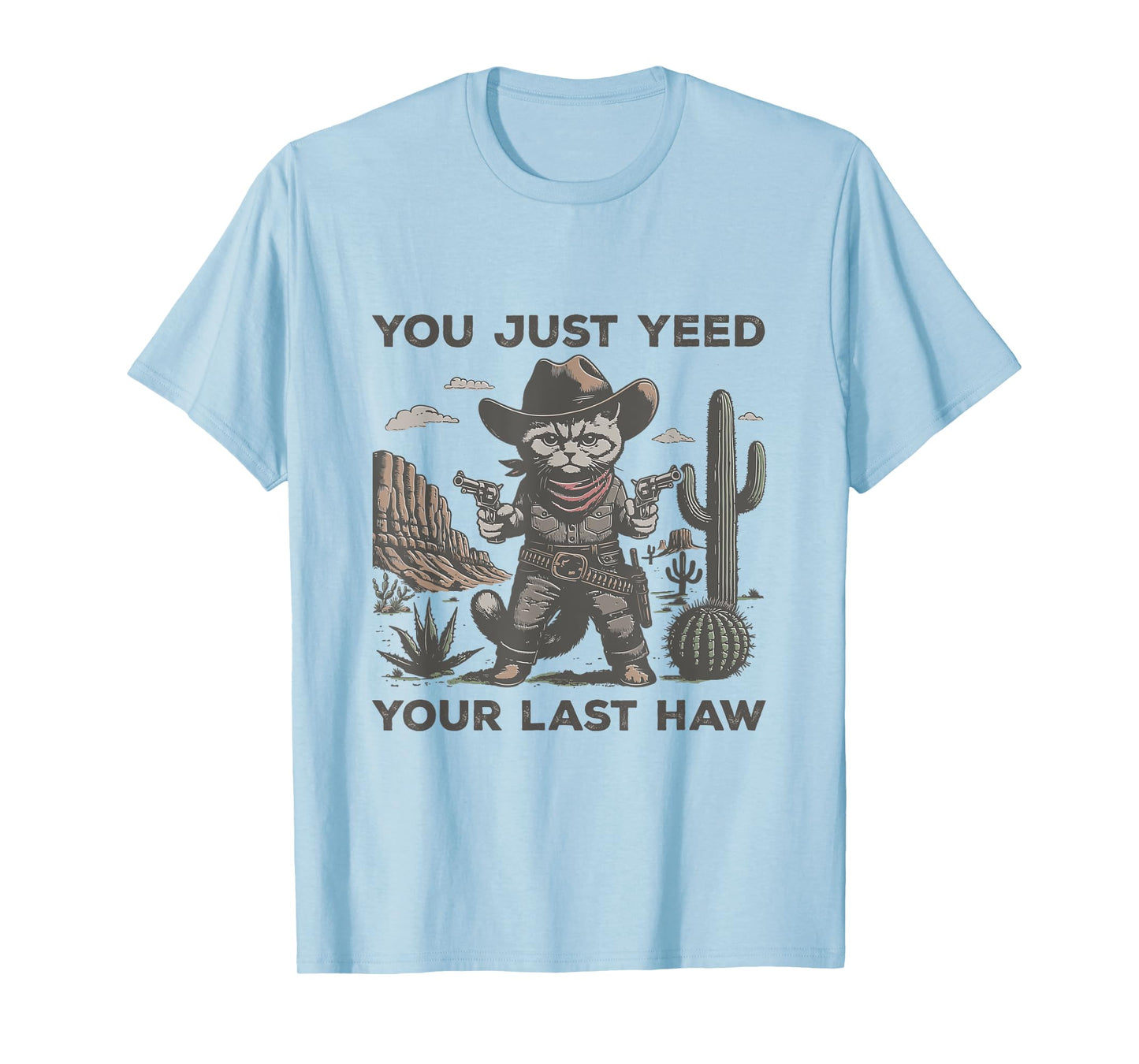 You Just Yeed Your Last Haw Desert Funny Western Cowboy Cat T-Shirt
