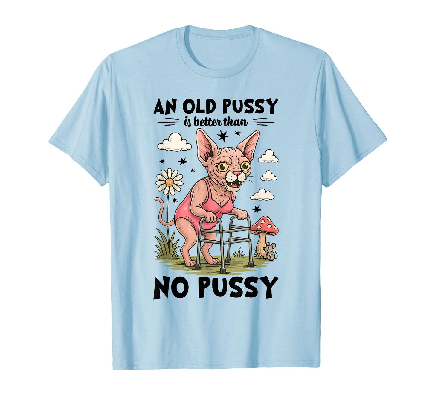 Old Pussy Better Than No Pussy Funny Cat Meme Adult Humor T-Shirt