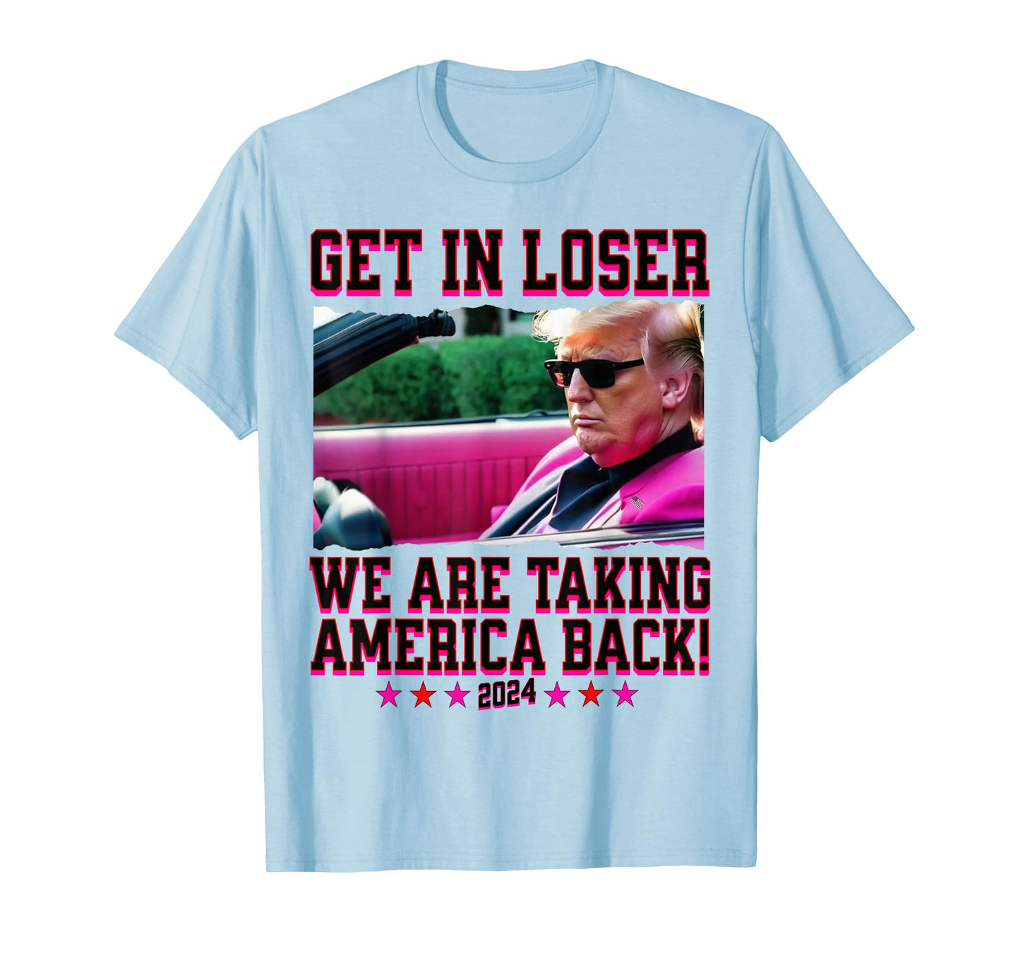 Get In Loser We Are Taking America Back Pink Trump 2024 T-Shirt