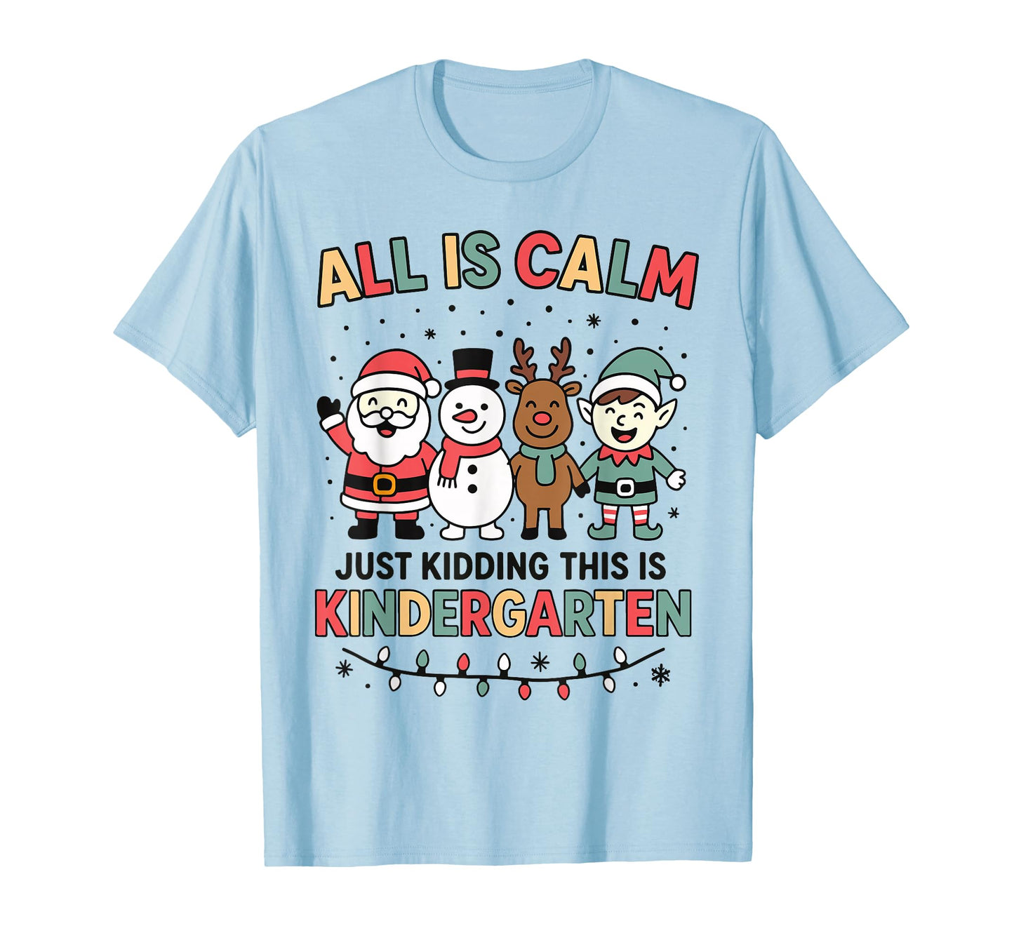 All is Calm Just Kidding This is Kindergarten Christmas T-Shirt