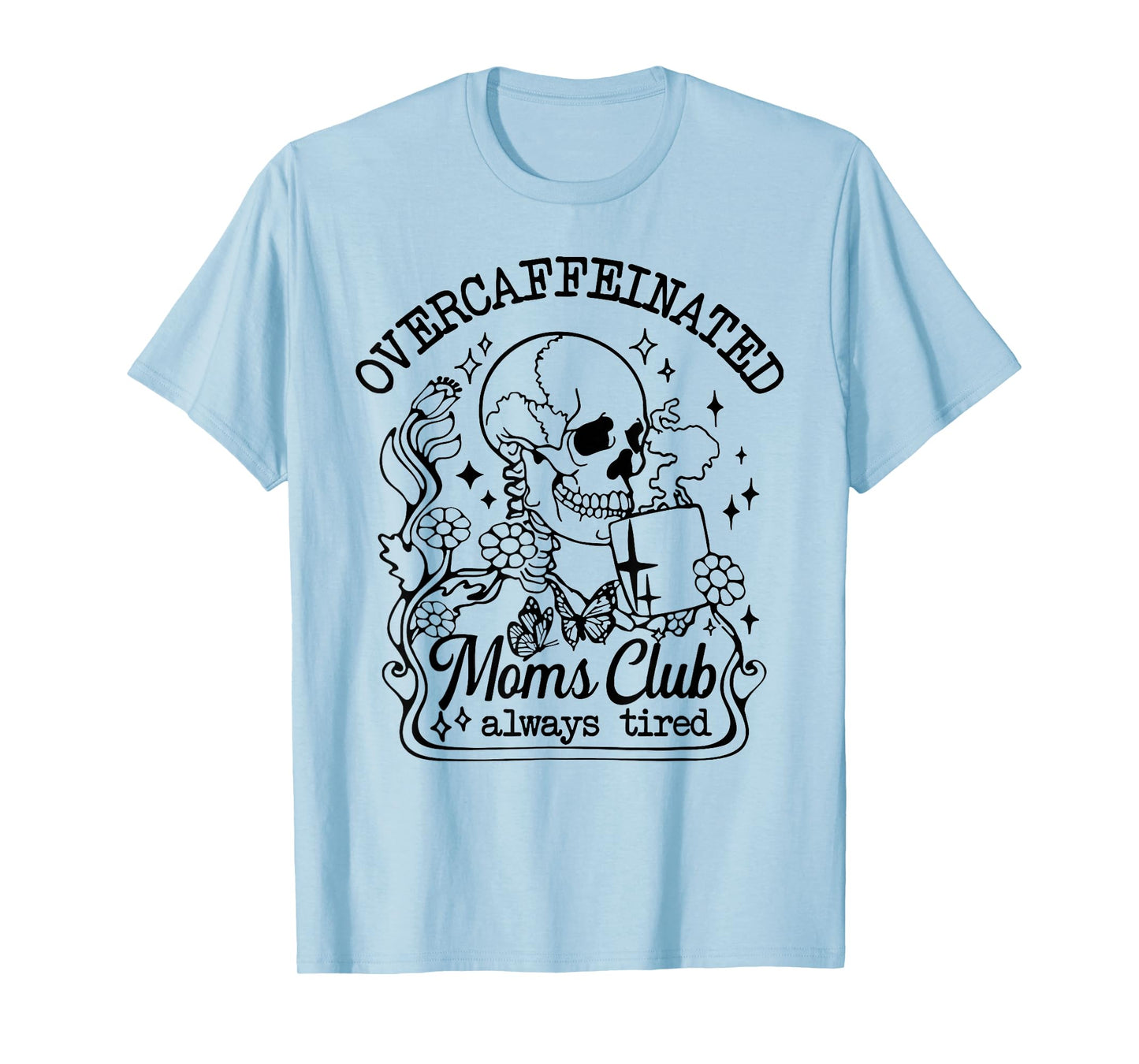 Overcaffeinated Moms Club Always Tired T-Shirt