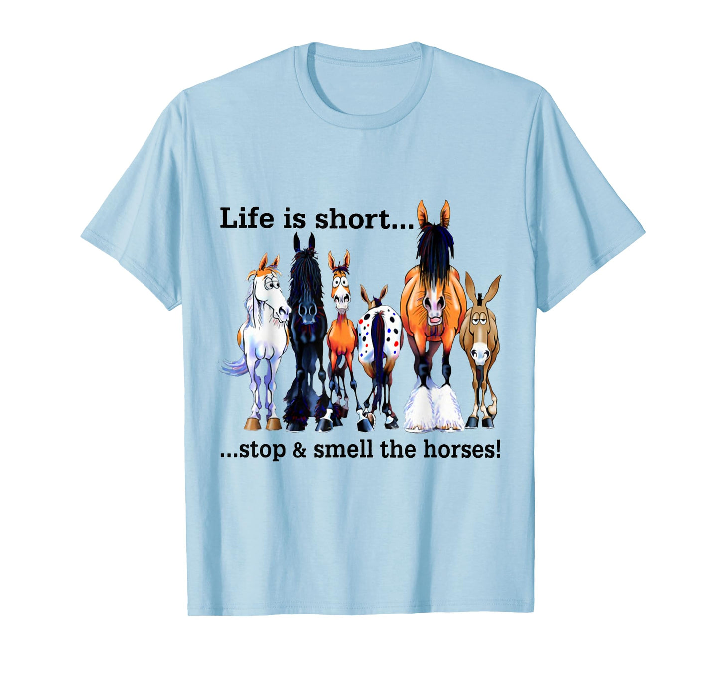 Life is Short Stop and Smell The Horses T-Shirt