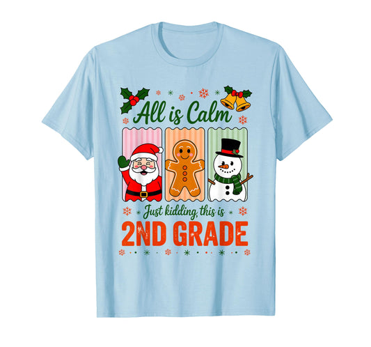 All is Calm Just Kidding This is 2nd Grade Christmas Teacher T-Shirt