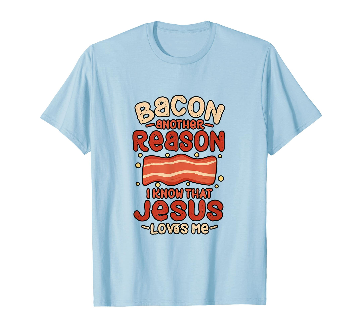 Bacon Another Reason I Know Jesus Loves Me Food Pun Gift T-Shirt