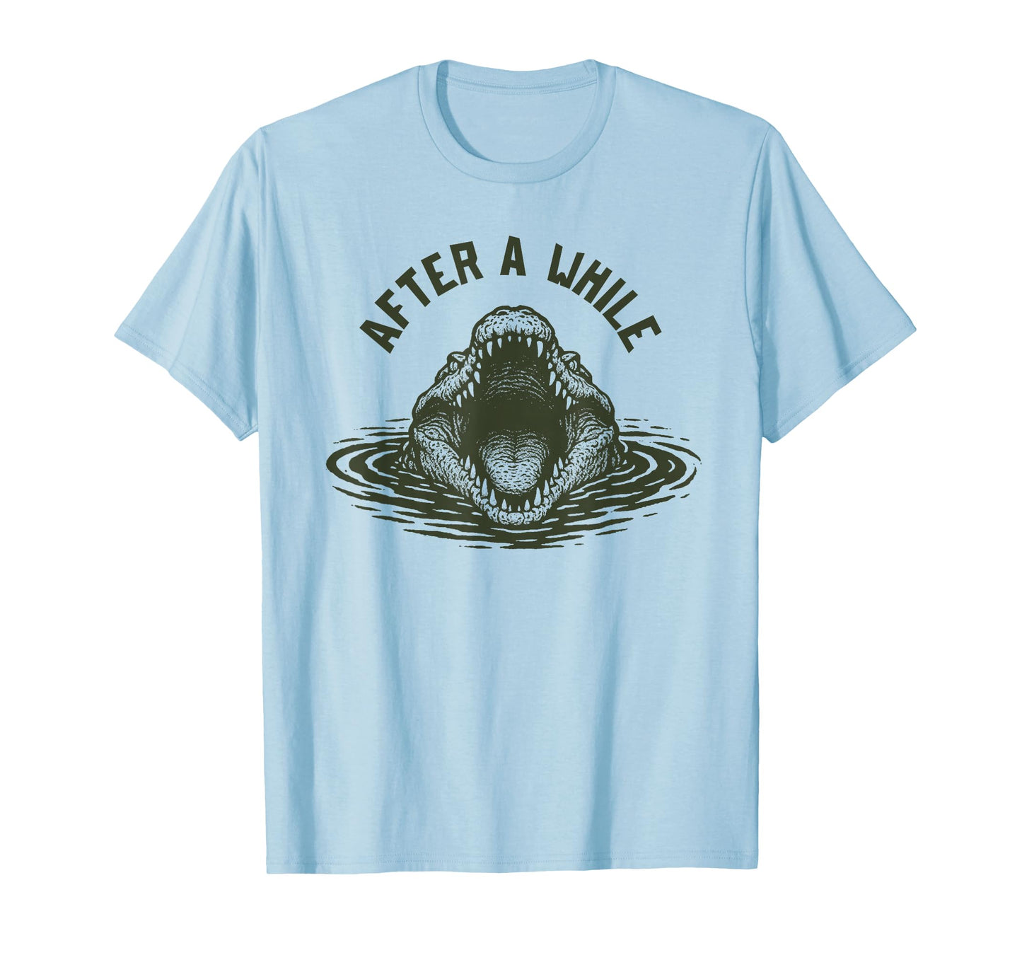 After A While Crocodile Funny Animal Graphic Meme T-Shirt
