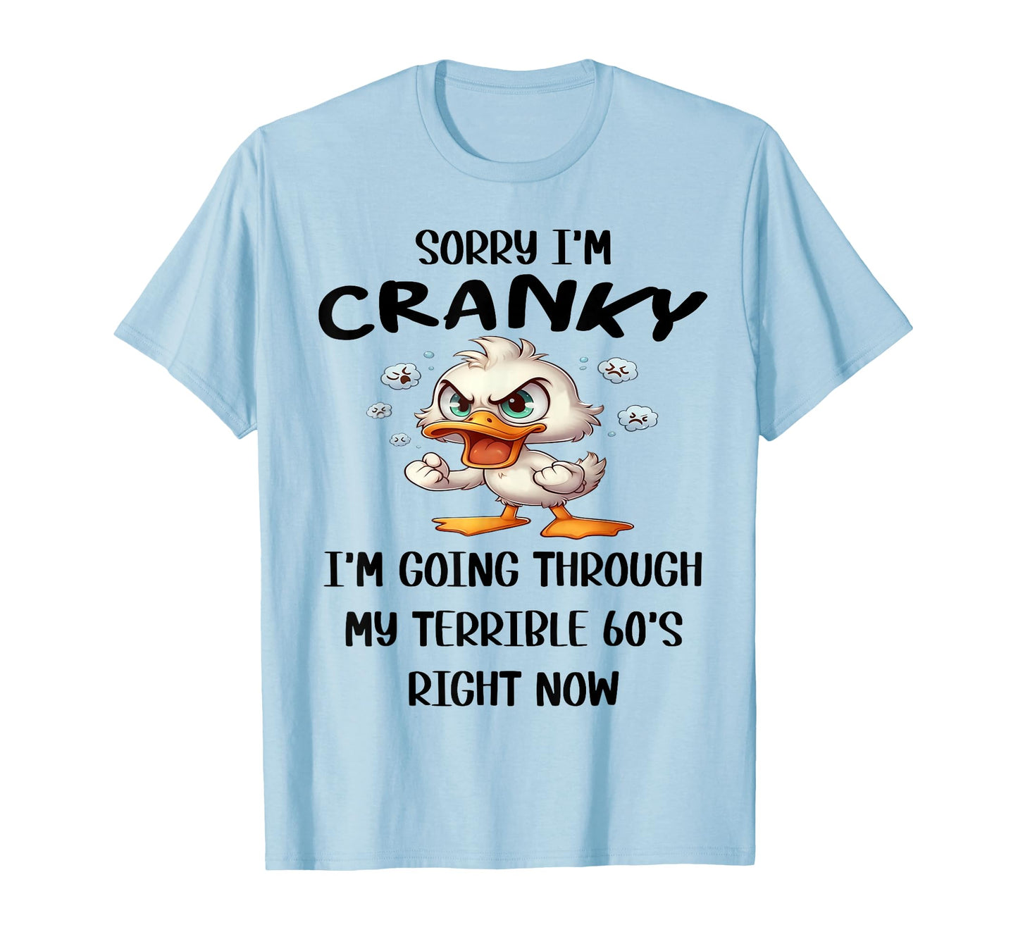 Sorry I'm Cranky I'm Going Through My Terrible 60s Right Now T-Shirt