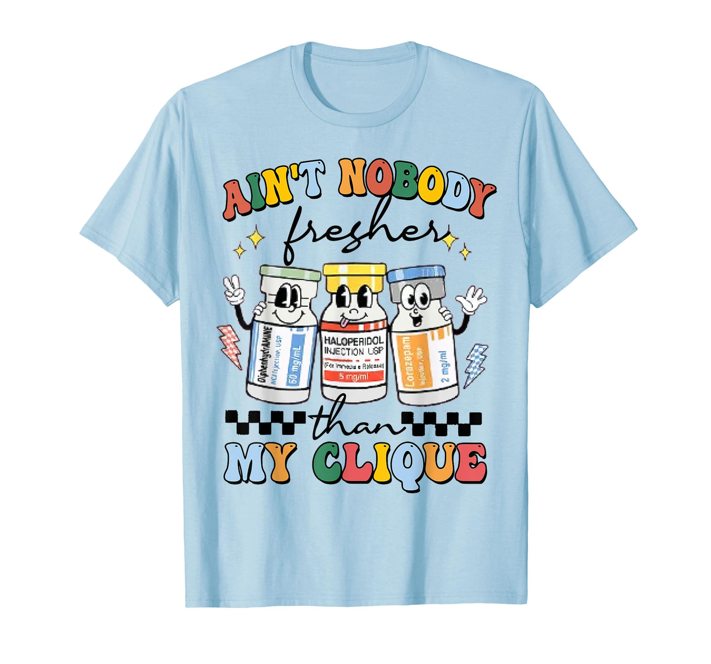 Ain't Nobody Fresher Than My Cliqu3, Benadryl Haldol Ativan T-Shirt