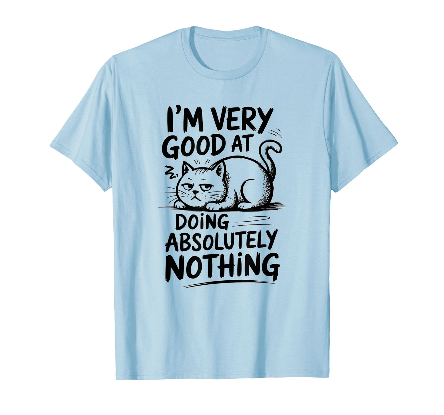 I'm Very Good at Doing Absolutely Nothing | Funny Cool Cat T-Shirt