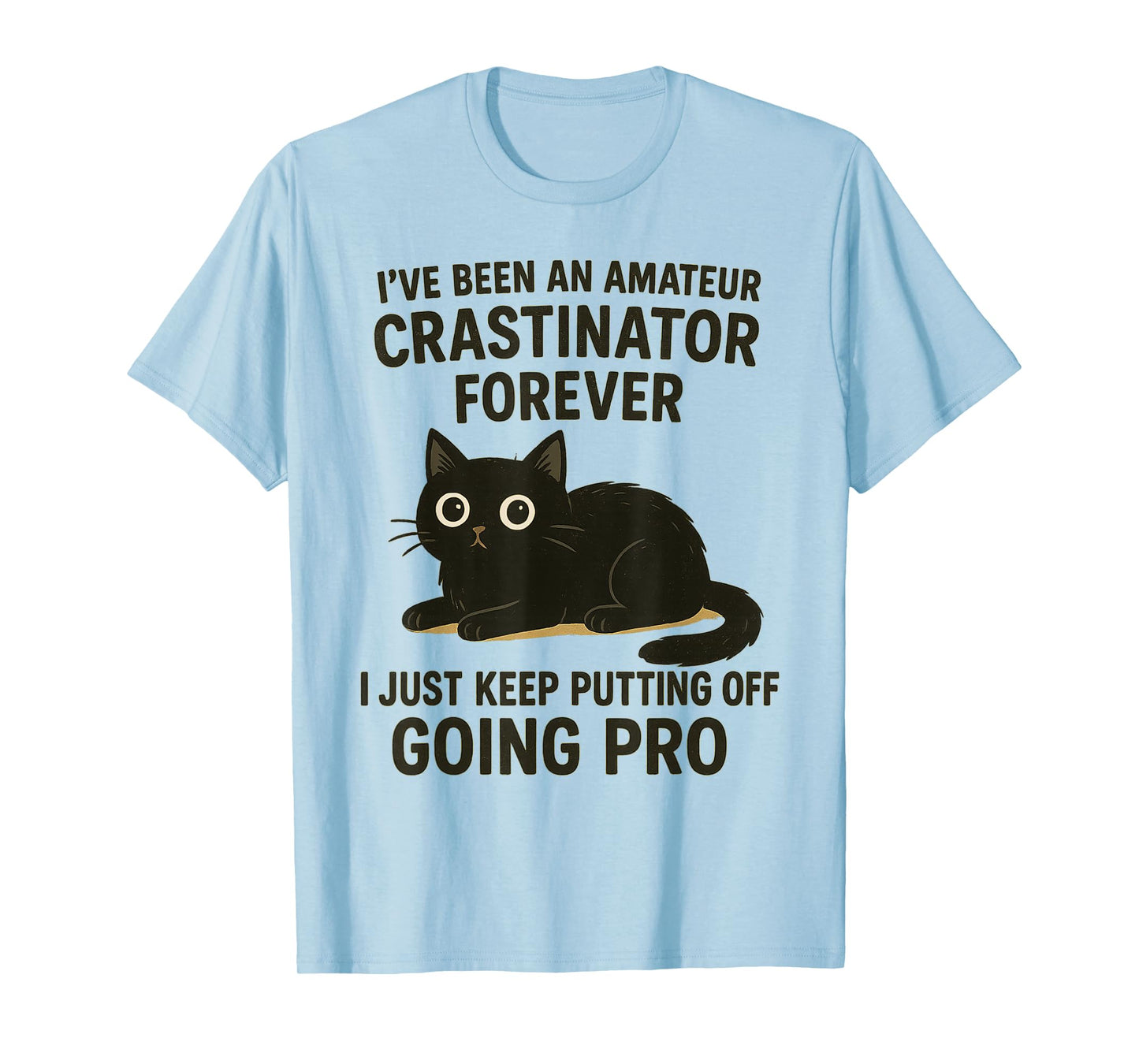 I’ve Been Amateur Crasinator Just Keep Putting Off Going Pro T-Shirt