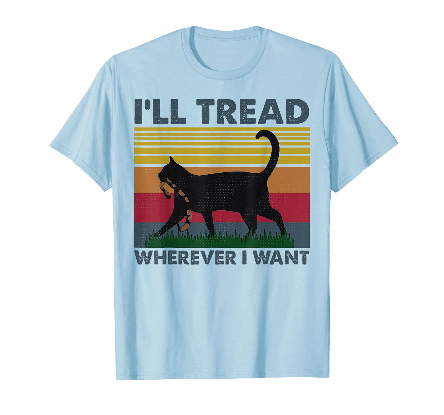 I'll Tread Wherever I Want Funny Cat Owner T-Shirt for Men Women