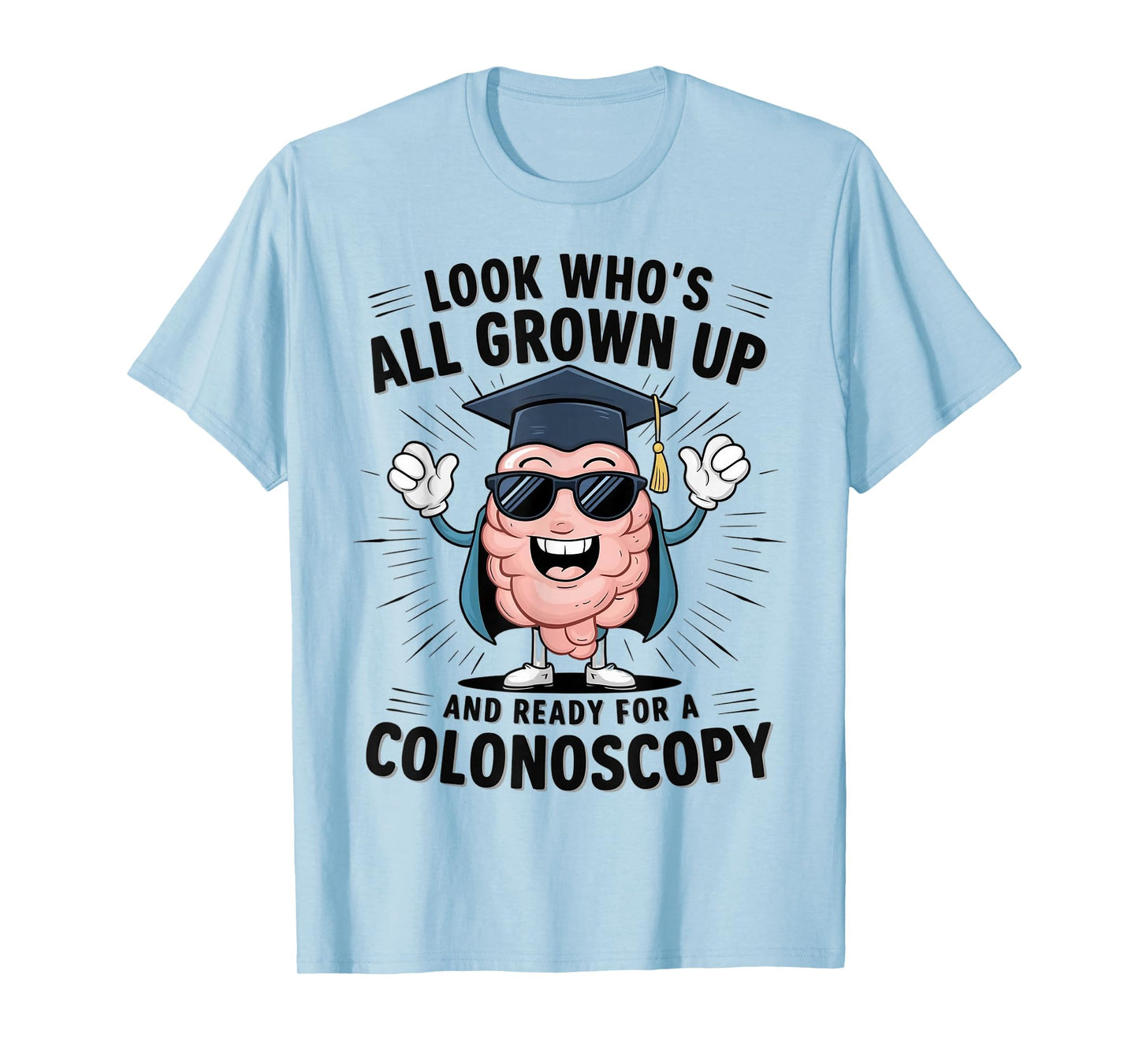 Colon Look Who's All Grown Up And Ready For A Colonoscopy T-Shirt