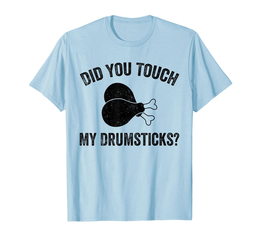Mens Did You Touch My Drumsticks, Funny Drumsticks T-Shirt