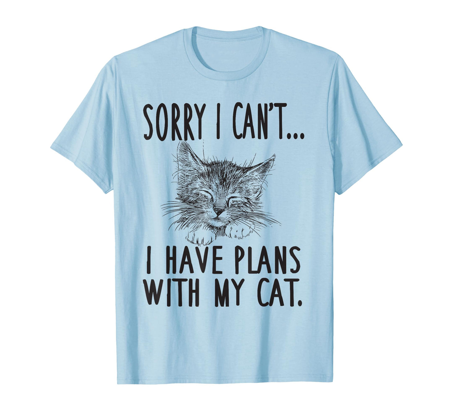 Sorry I Can't I Have Plans with My Cat Cute Cat Lover T-Shirt