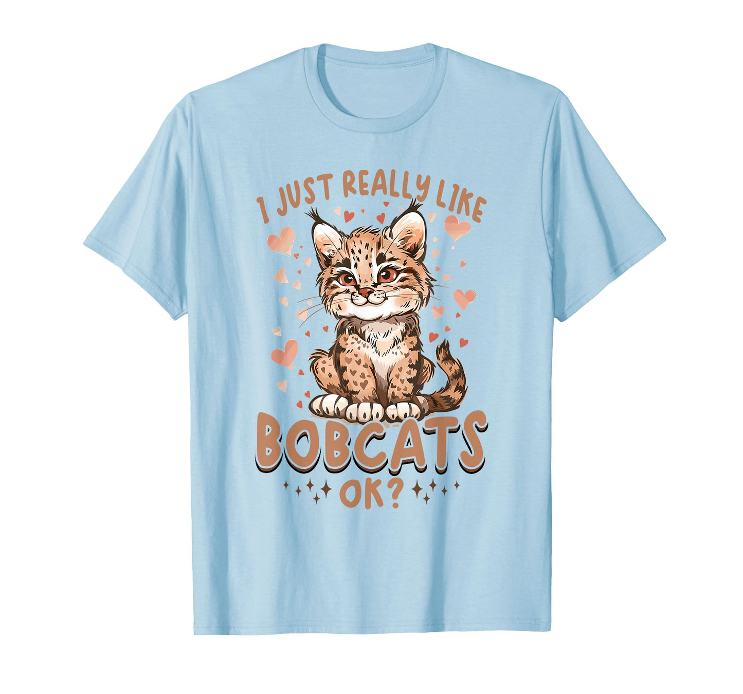 Funny Bobcat Animal I Just Really Like Bobcats, Ok? T-Shirt for Men Women Kids