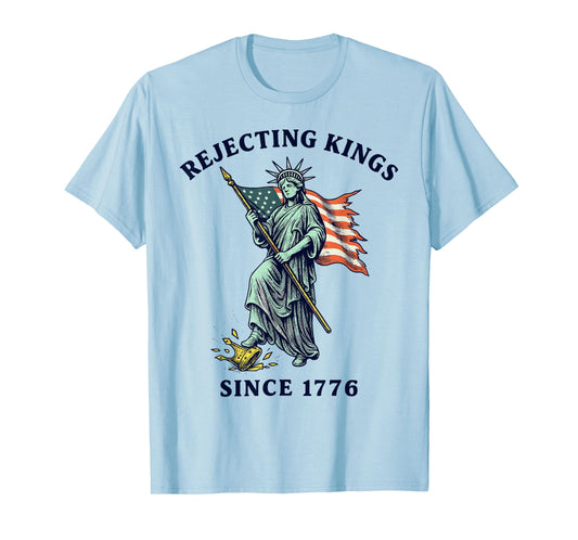Rejecting Kings Since 1776, Statue of Liberty 4th of July T-Shirt