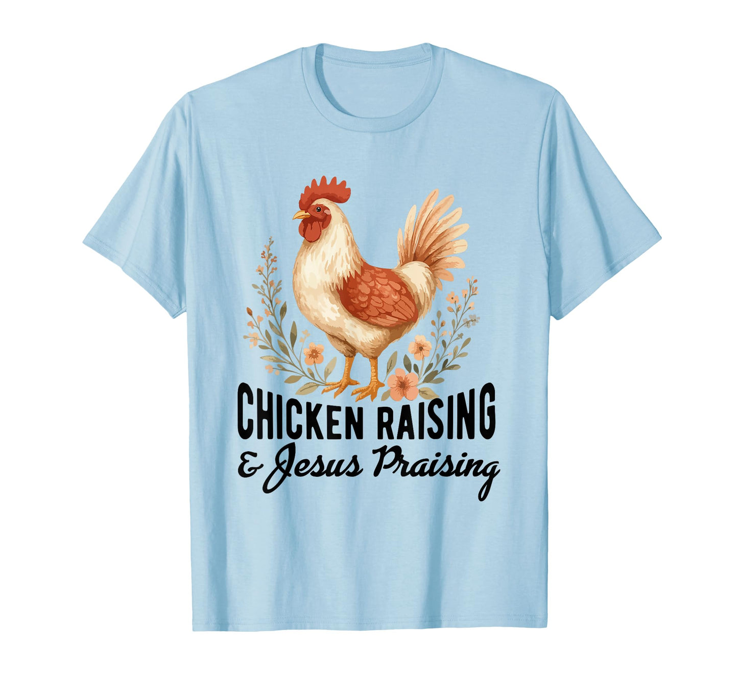 chicken raising & jesus praising Chicken Christian T-Shirt