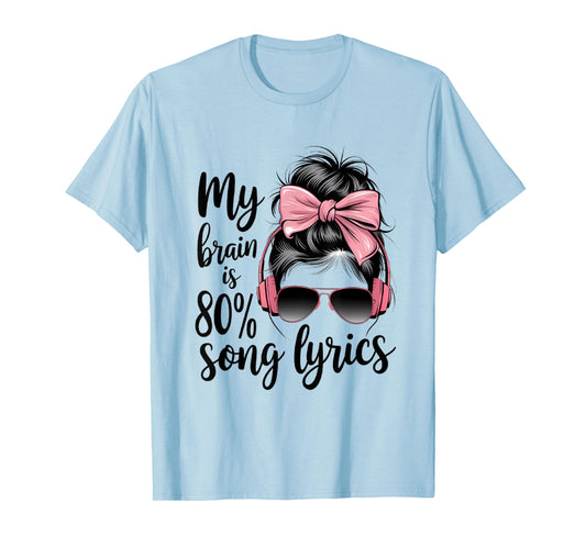 Cool Messy Bun Music Lover Life, My Brain is 80% Song Lyrics T-Shirt