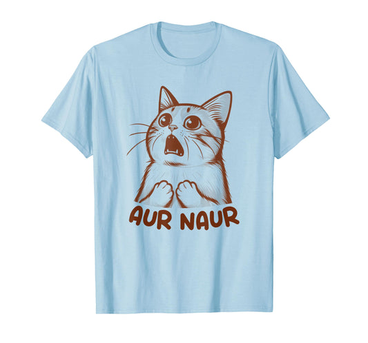Aur Naur Cat Cute Funny Sarcastic Meme Cat Lover Mom T-Shirt