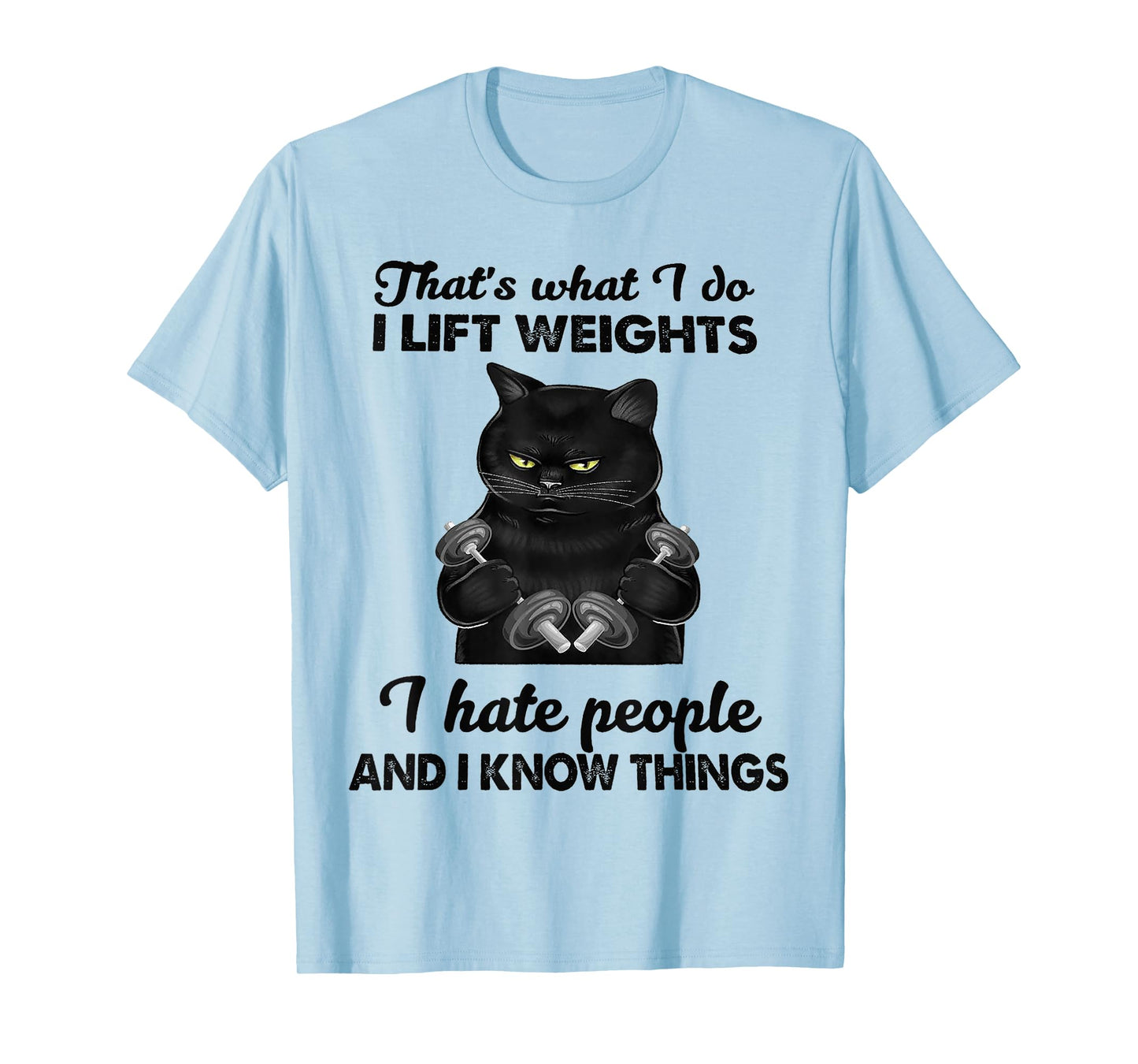 That's What I Do I Lift Weights I Hat People Black Cat T-Shirt