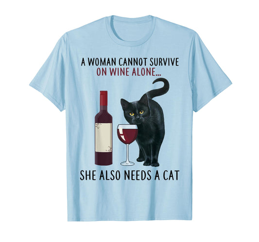 A Women Cannot Survive On Wine Alone She Also Needs A Cat T-Shirt