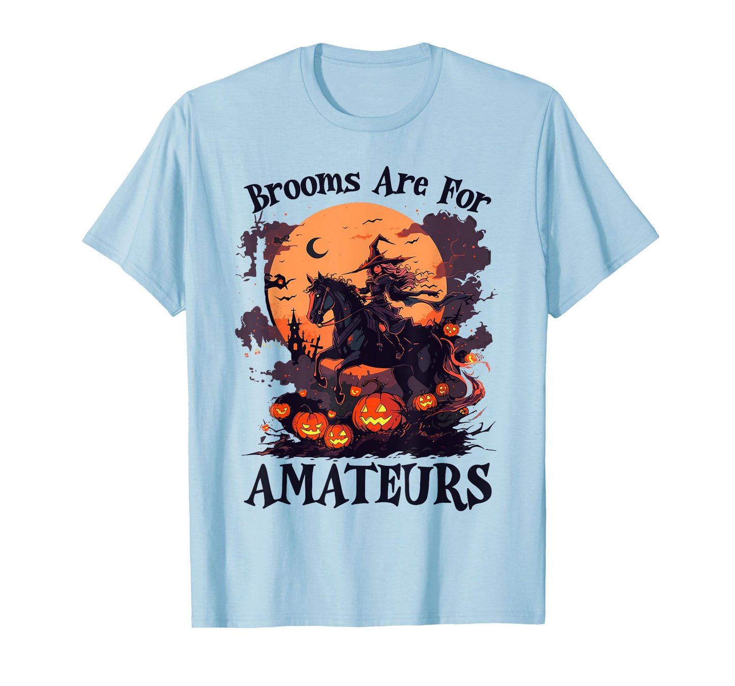 Brooms Are For Amateurs Funny Halloween Witch Riding Horse T-Shirt